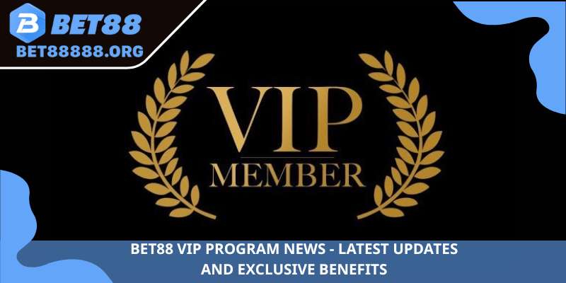 BET88 VIP Program News