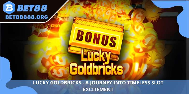 Lucky goldbricks