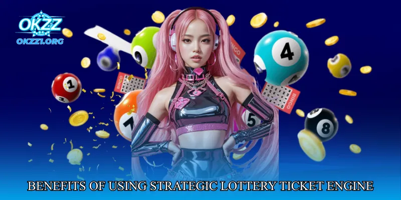 Benefits of Using Strategic Lottery Ticket Engine at OKZZ
