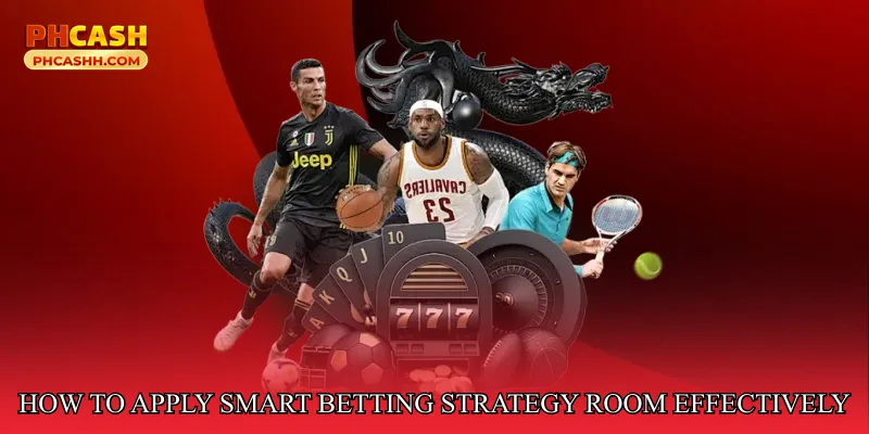 How to Apply Smart Betting Strategy Room Effectively