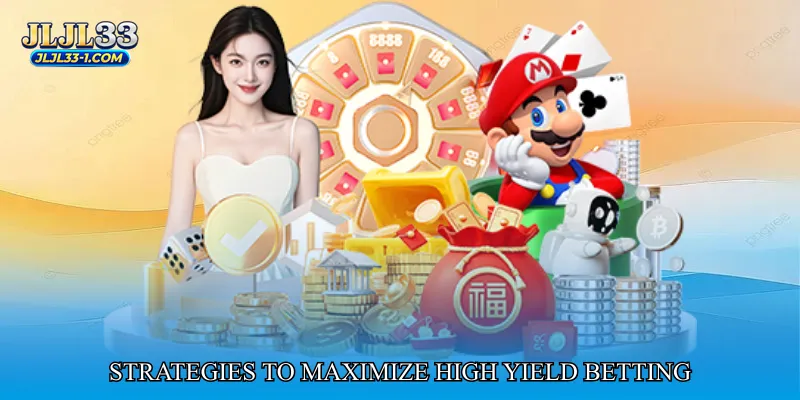 Strategies to Maximize High Yield Betting