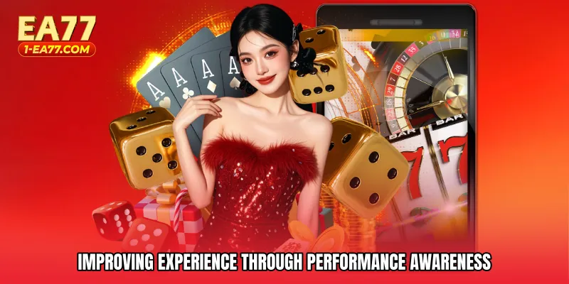 Improving experience through performance awareness