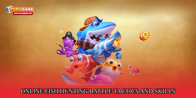 Online fish hunting battle tactics and skills