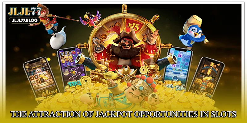The attraction of jackpot opportunities in slots