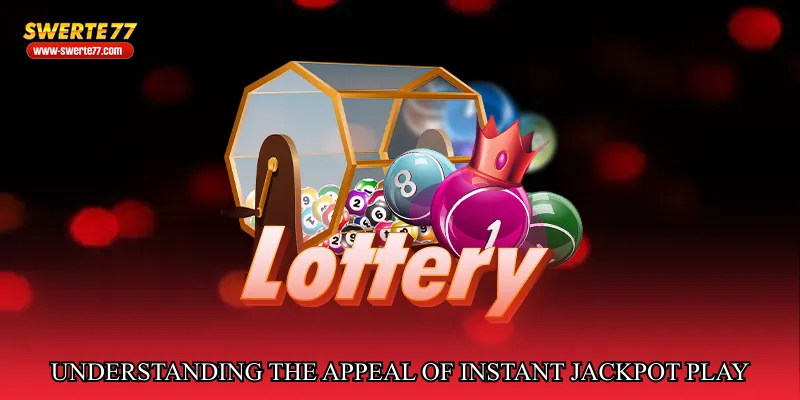 Understanding the Appeal of Instant Jackpot Play
