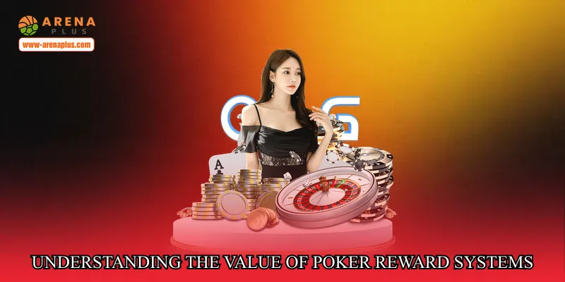 Understanding the value of poker reward systems