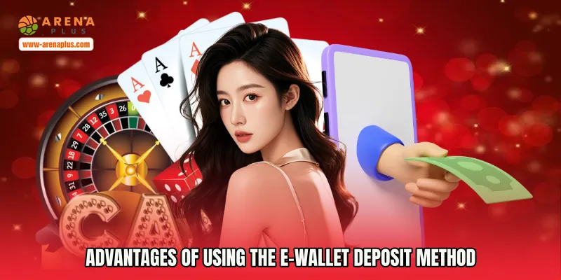 Advantages of Using the E-Wallet Deposit Method