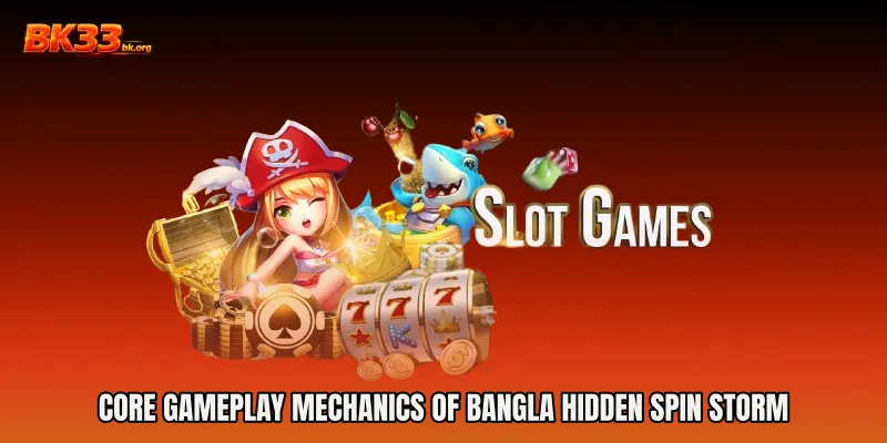 Core Gameplay Mechanics of Bangla Hidden Spin Storm