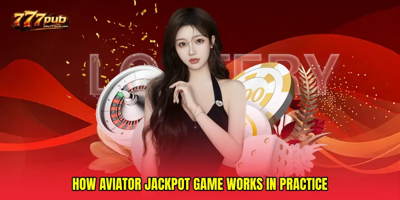 How Aviator Jackpot Game Works in Practice
