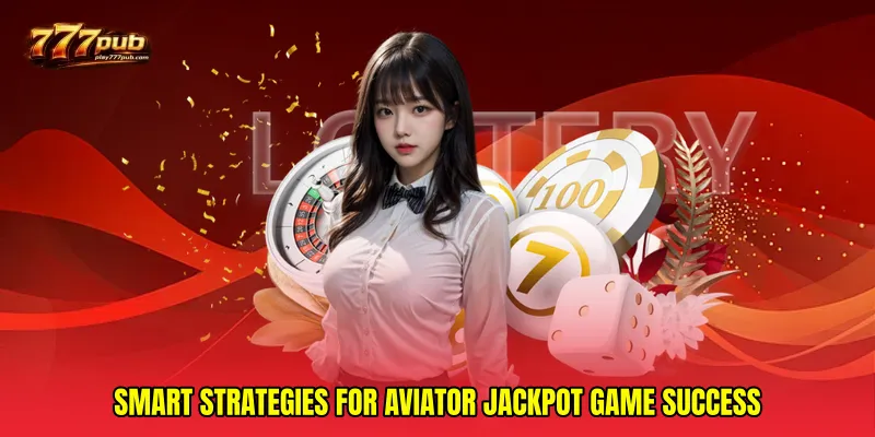 Smart Strategies for Aviator Jackpot Game Success