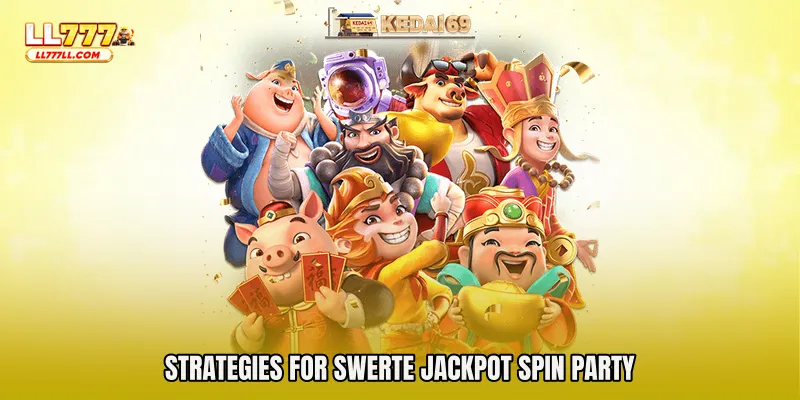 Strategies for Swerte Jackpot Spin Party