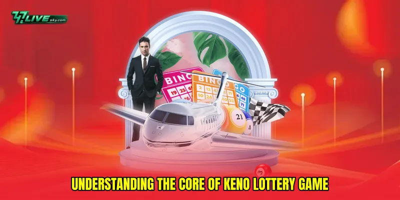 Understanding the Core of Keno Lottery Game