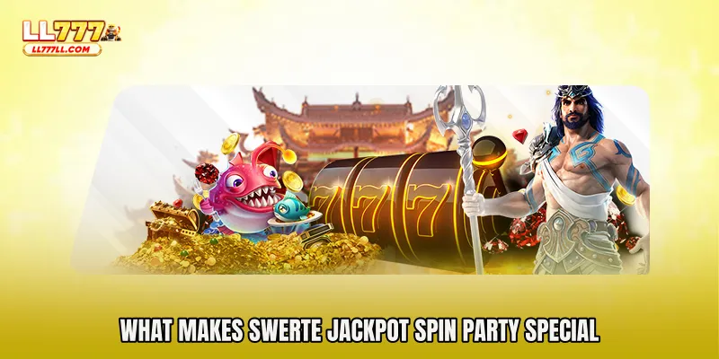What Makes Swerte Jackpot Spin Party Special
