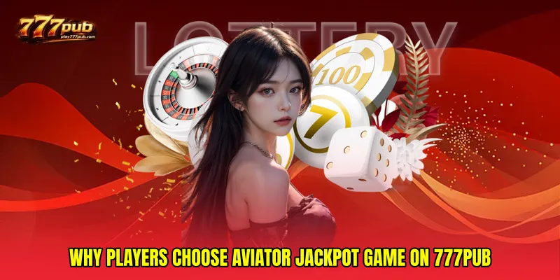 Why Players Choose Aviator Jackpot Game on 777PUB