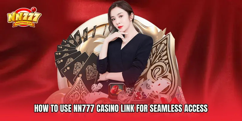 How to Use NN777 Casino Link for Seamless Access