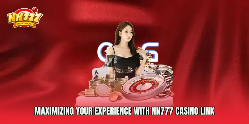 Maximizing Your Experience with NN777 Casino Link
