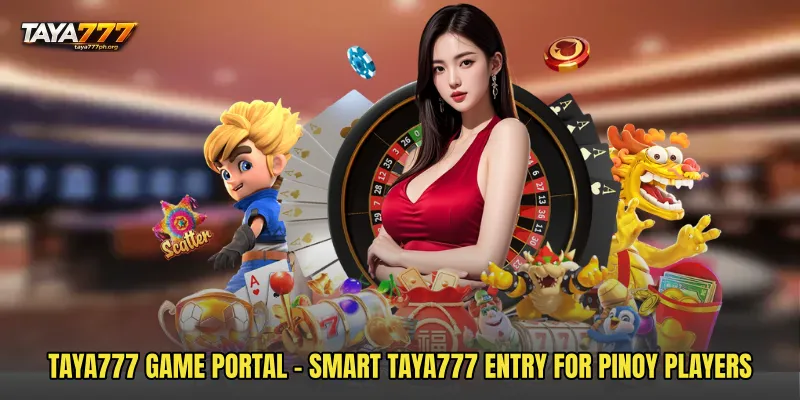 TAYA777 Game Portal - Smart TAYA777 Entry For Pinoy Players